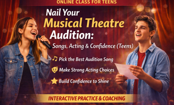 Nail Your Musical Theatre Audition: Songs, Acting & Confidence (Teens)