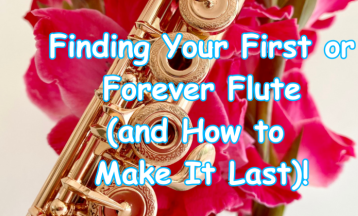 Finding Your First or Forever Flute (and How to Make It Last)!